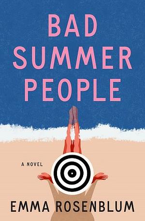 Bad Summer People: A Novel by Emma Rosenblum