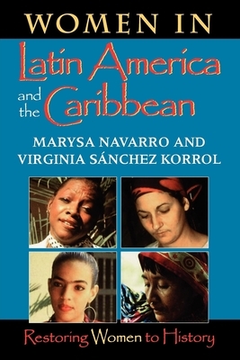 Women in Latin America and the Caribbean: Restoring Women to History by Kecia Ali, Marysa Navarro, Virginia Sánchez Korrol
