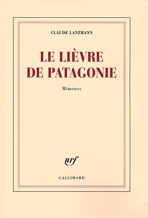 Le lièvre de Patagonie by Claude Lanzmann