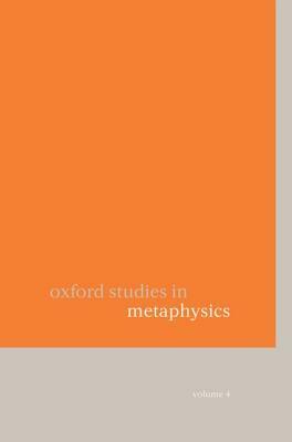 Oxford Studies in Metaphysics: Volume 4 by 