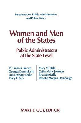 Women and Men of the States: Public Administrators and the State Level: Public Administrators and the State Level by Mary E. Guy, Kenneth J. Meier