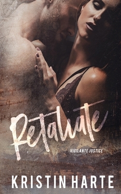 Retaliate: A Vigilante Justice Novel by Ellis Leigh, Kristin Harte