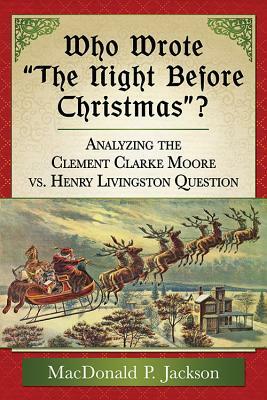 Who Wrote "the Night Before Christmas"?: Analyzing the Clement Clarke Moore vs. Henry Livingston Question by MacDonald P. Jackson