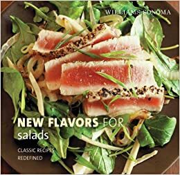 Williams-Sonoma New Flavors for Salads: Classic Recipes Redefined by Dina Cheney, Kate Sears, Chuck Williams