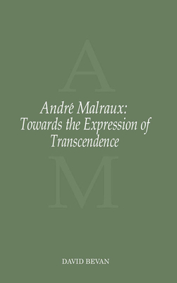 André Malraux: Towards the Expression of Transcendence by David Bevan