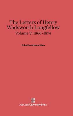The Letters of Henry Wadsworth Longfellow, Volume V, (1866-1874) by 