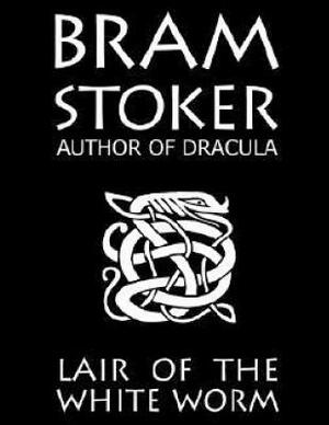 The Lair Of The White Worm by Bram Stoker