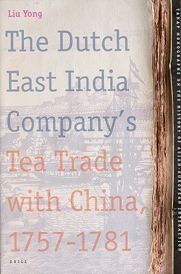 The Dutch East India Company's Tea Trade with China, 1757-1781 by Yong Liu