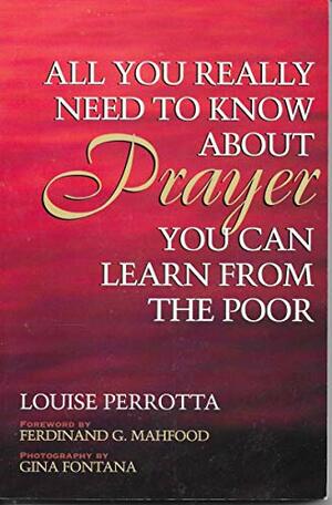 All You Really Need to Know about Prayer, You Can Learn from the Poor by Louise Perrotta