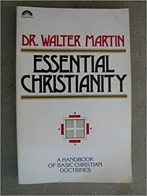 Essential Christianity by Walter Ralston Martin