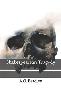 Shakespearean Tragedy by A. C. Bradley