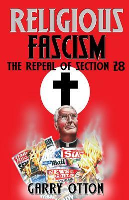 Religious Fascism: The Repeal of Section 28 by Garry Otton