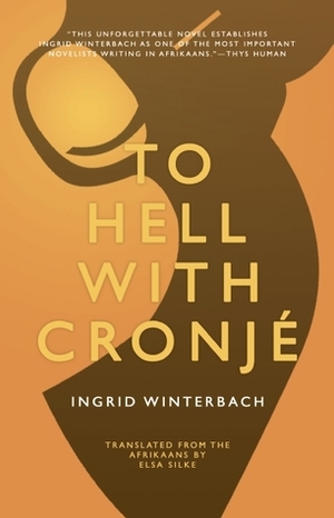 To Hell with Cronjé by Ingrid Winterbach, Elsa Silke