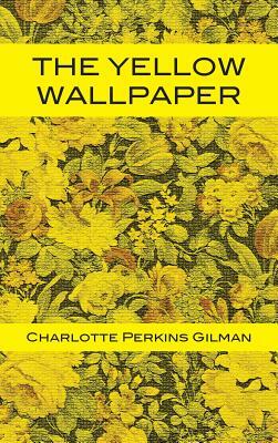 The Yellow Wallpaper by Charlotte Perkins Gilman