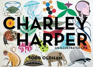Charley Harper: An Illustrated Life by Todd Oldham