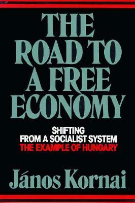 The road to a free economy: shifting from a socialist system by János Kornai