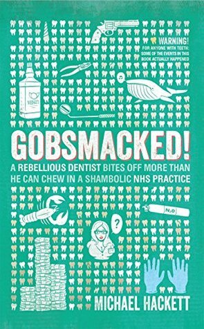 Gobsmacked!: A rebellious dentist bites off more than he can chew in a shambolic NHS practice. by Michael Hackett