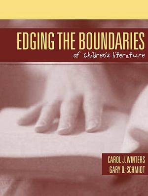 Edging the Boundaries of Children's Literature by Carol J. Winters, Gary D. Schmidt