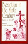 Byzantium in the Ninth Century: Dead or Alive?: Papers from the Thirtieth Spring Symposium of Byzantine Studies, Birmingham, March 1996 by Leslie Brubaker