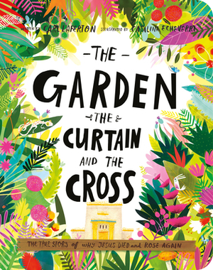 The Garden, the Curtain, and the Cross Board Book: The True Story of Why Jesus Died and Rose Again by Carl Laferton