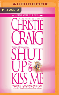 Shut Up and Kiss Me by Christie Craig