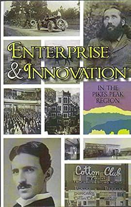 Enterprise & Innovation in the Pikes Peak Region by Pikes Peak Regional History Symposium