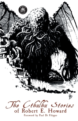 The Cthulhu Stories of Robert E. Howard by Robert E. Howard