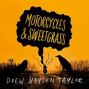 Motorcycles and Sweetgrass by Drew Hayden Taylor