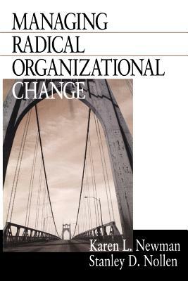 Managing Radical Organizational Change by Karen L. Newman, Stanley D. Nollen