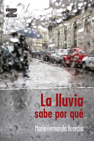 La lluvia sabe por qué by María Fernanda Heredia