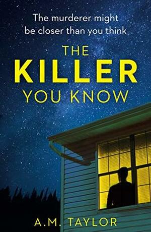 The Killer You Know by A.M. Taylor