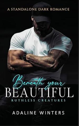 Beneath Your Beautiful by Adaline Winters