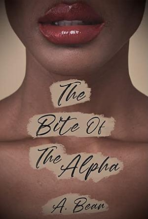 The Bite of the Alpha by A. Bean