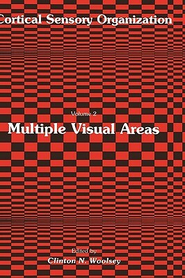 Multiple Visual Areas: Volume 2: Multiple Visual Areas by Clinton N. Woolsey