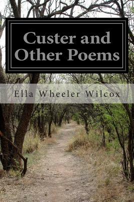 Custer and Other Poems by Ella Wheeler Wilcox