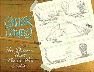 Chuck Jones: The Dream That Never Was by Chuck Jones, Dean Mullaney, Kurtis Findlay, Lorraine Turner