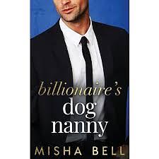 Billionaire's Dog Nanny: An Enemies to Lovers Romantic Comedy by Misha Bell