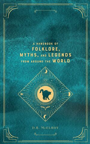 Superstitions:A Handbook of Folklore, Myths, and Legends from around the World by D.R. McElroy, D.R. McElroy
