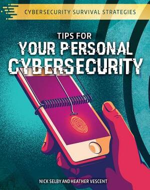 Tips for Your Personal Cybersecurity by Heather Vescent, Nick Selby