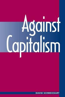 Against Capitalism by David Schweickart