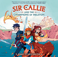 Sir Callie and the Champions of Helston by Esme Symes-Smith