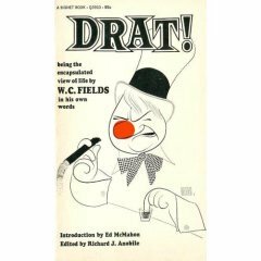 Drat! Being the Encapsulated View of Life by W. C. Fields in His Own Words by Ed McMahon, Richard J. Anobile, W.C. Fields