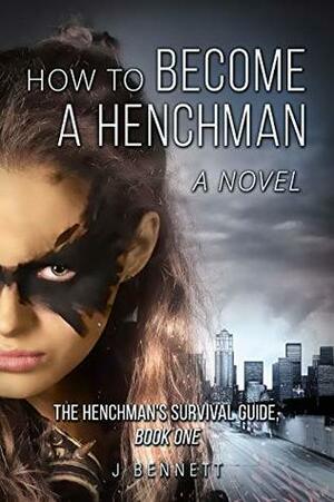 How to Become a Henchman: The Henchman's Survival Guide by J. Bennett