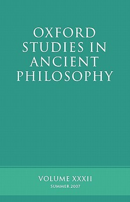 Oxford Studies in Ancient Philosophy XXXII: Summer 2007 by 