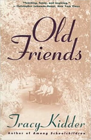 Old Friends by Tracy Kidder