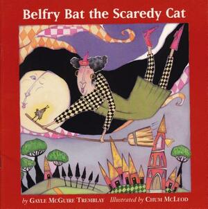 Belfry Bat the Scaredy Cat by Gayle McGuire Tremblay