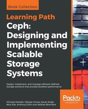 Ceph: Designing and Implementing Scalable Storage Systems by Michael Hackett, Karan Singh, Vikhyat Umrao