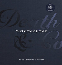 Death & Co Welcome Home: A Cocktail Recipe Book by David Kaplan, Nick Fauchald, Devon Tarby, Tyson Buhler, Alex Day