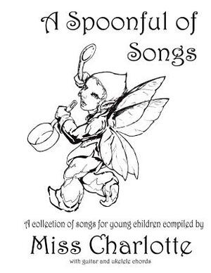 A Spoonful of Songs: A Collection of Songs For Young Children by Charlotte