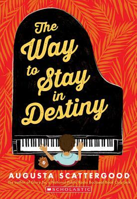 The Way to Stay in Destiny by Augusta Scattergood